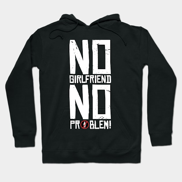 No Girlfriend No problem Hoodie by animales_planet